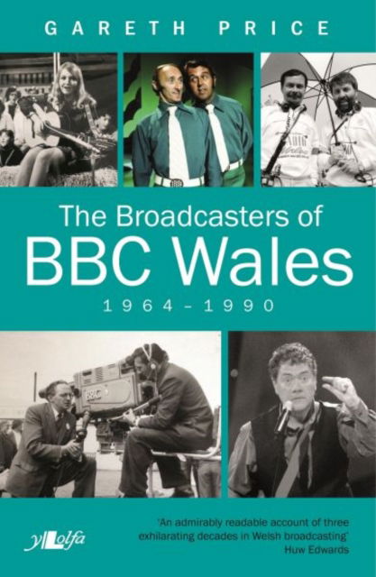 Cover for Gareth Price · The Broadcasters of BBC Wales, 1964-1990 (Pocketbok) (2017)