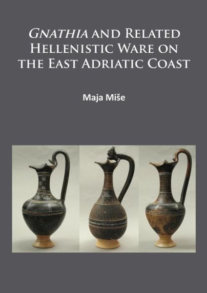Cover for Maja Mise · Gnathia and related Hellenistic ware on the East Adriatic coast (Paperback Book) (2015)