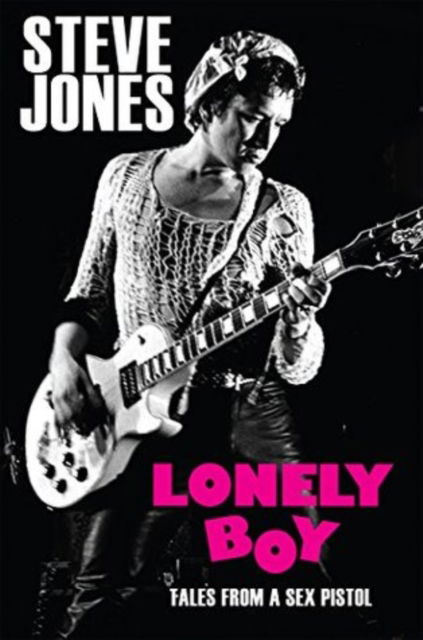 Cover for Sex Pistols · Lonely Boy: Tales From A Sex Pistol By Steve Jones (Book) (2021)