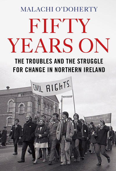 Cover for Malachi O'Doherty · Fifty Years On: The Troubles and the Struggle for Change in Northern Ireland (Inbunden Bok) [Main edition] (2019)