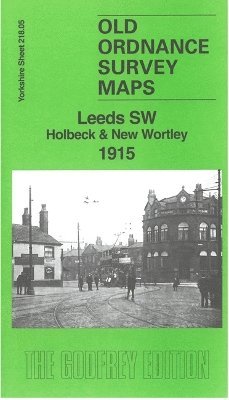 Leeds SW Holbeck & New Wortley 1915: Yorkshire Sheet 218.05c - Old Ordnance Survey maps of Yorkshire - Alan Godfrey - Books - Alan Godfrey Maps - 9781787217645 - May 3, 2024