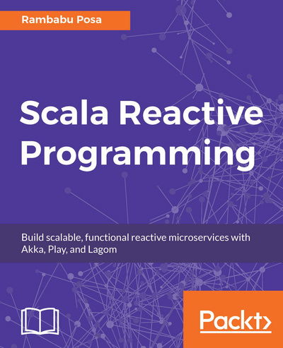 Cover for Rambabu Posa · Scala Reactive Programming: Build scalable, functional reactive microservices with Akka, Play, and Lagom (Paperback Book) (2018)