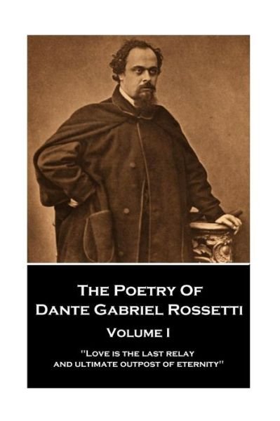 Cover for Dante Gabriel Rossetti · The Poetry of Dante Gabriel Rossetti - Vol I (Pocketbok) (2017)