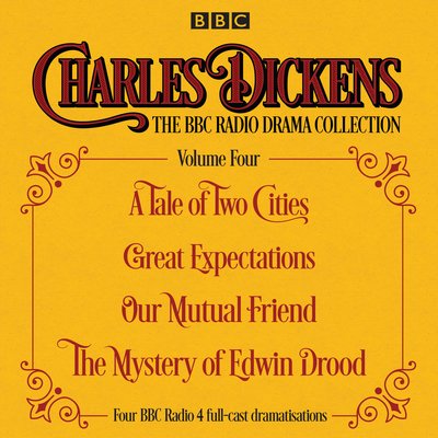 Cover for Charles Dickens · Charles Dickens - The BBC Radio Drama Collection Volume Four: A Tale of Two Cities, Great Expectations, Our Mutual Friend, The Mystery of Edwin Drood (Hörbok (CD)) [Unabridged edition] (2018)