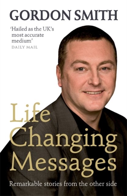 Cover for Gordon Smith · Life-Changing Messages: Remarkable Stories From The Other Side (Taschenbuch) (2007)