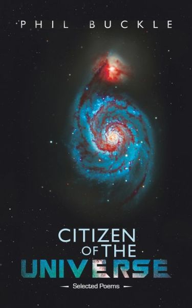 Citizen of the Universe: Selected Poems - Phil Buckle - Książki - Austin Macauley Publishers - 9781788489645 - 29 marca 2019