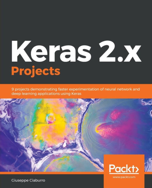 Cover for Giuseppe Ciaburro · Keras 2.x Projects: 9 projects demonstrating faster experimentation of neural network and deep learning applications using Keras (Pocketbok) (2018)