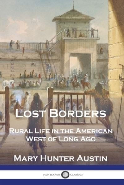 Lost Borders - Mary Hunter Austin - Livros - Pantianos Classics - 9781789875645 - 1909