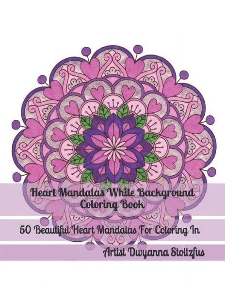 Cover for Dwyanna Stoltzfus · Heart Mandalas White Background Coloring Book (Paperback Bog) (2018)