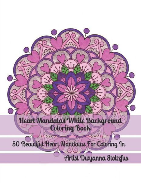 Cover for Dwyanna Stoltzfus · Heart Mandalas White Background Coloring Book (Paperback Book) (2018)