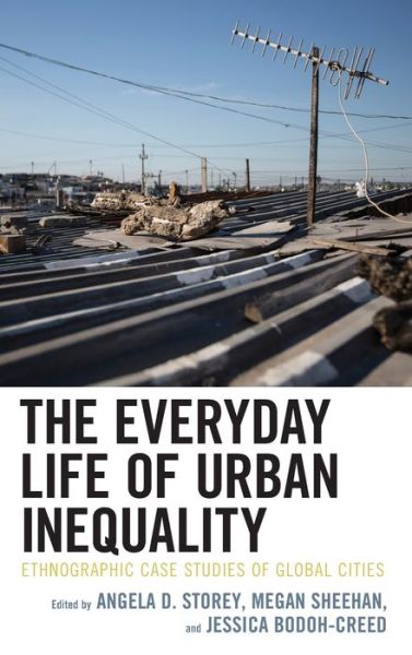 Cover for The Everyday Life of Urban Inequality: Ethnographic Case Studies of Global Cities - Culture, Humanity, and Urban Life (Hardcover Book) (2020)