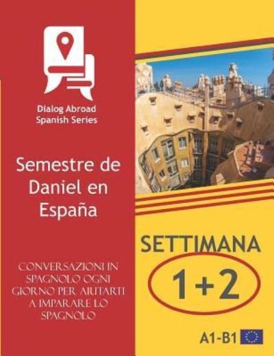 Cover for Dialog Abroad Books · Conversazioni in spagnolo ogni giorno per aiutarti a imparare lo spagnolo - Settimana 1/ Settimana 2 (Paperback Book) (2019)