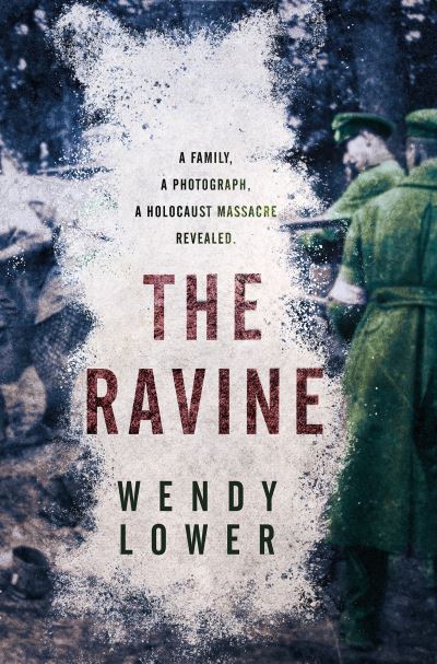 Cover for Wendy Lower · The Ravine: A family, a photograph, a Holocaust massacre revealed (Hardcover Book) (2021)