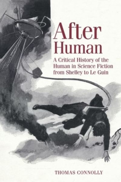 Cover for Thomas Connolly · After Human: A Critical History of the Human in Science Fiction from Shelley to Le Guin - Liverpool Science Fiction Texts &amp; Studies (Paperback Book) (2024)