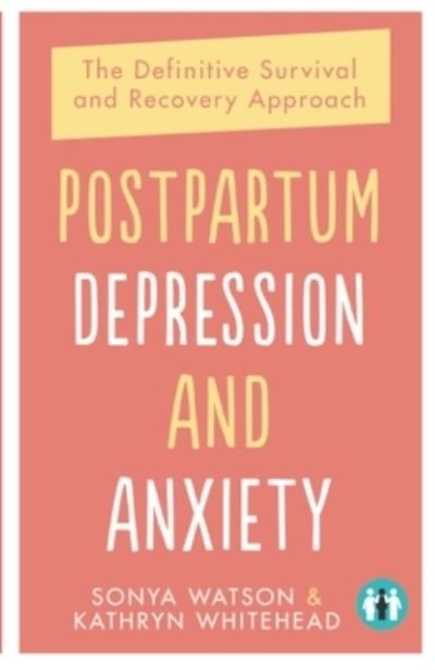 Cover for Sonya Watson · Postpartum Depression and Anxiety: The Definitive Survival and Recovery Approach (Paperback Book) (2020)