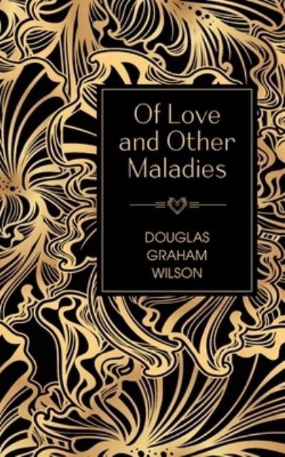 Cover for Douglas Graham Wilson · Of Love and Other Maladies (Paperback Book) (2022)