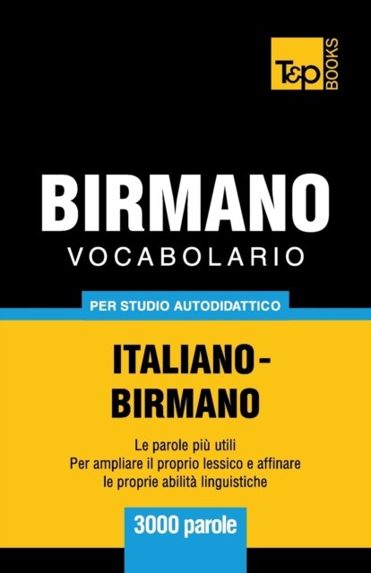 Vocabolario Italiano-Birmano per studio autodidattico - 3000 parole - Andrey Taranov - Kirjat - T&P Books - 9781839550645 - sunnuntai 7. huhtikuuta 2019