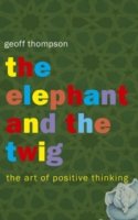 Cover for Geoff Thompson · The Elephant and The Twig: The Art of Positive Thinking (Taschenbuch) (2006)