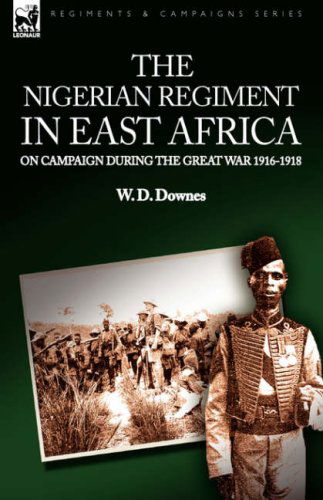 Cover for W D Downes · The Nigerian Regiment in East Africa: on Campaign During the Great War 1916-1918 (Hardcover Book) (2008)