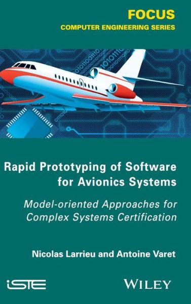 Cover for Nicolas Larrieu · Rapid Prototyping Software for Avionics Systems: Model-oriented Approaches for Complex Systems Certification (Hardcover Book) (2014)