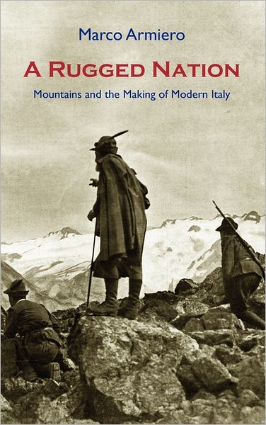 Cover for Marco Armiero · A Rugged Nation: Mountains and the Making of Modern Italy (Hardcover Book) (2011)