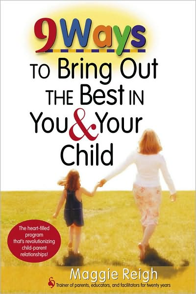 Cover for Maggie Reigh · 9 Ways to Bring Out the Best in You and Your Child (Paperback Book) (2004)