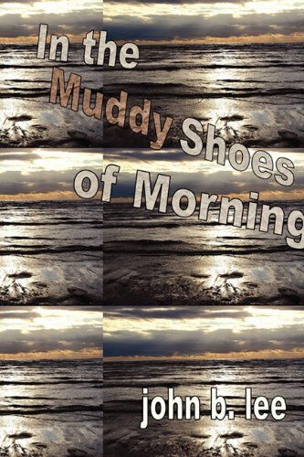 Cover for John B. Lee · In the Muddy Shoes of Morning (Paperback Book) (2011)