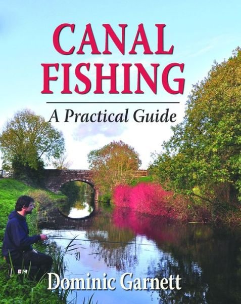 Cover for Dominic Garnett · Canal Fishing: A Practical Guide (Hardcover Book) (2014)