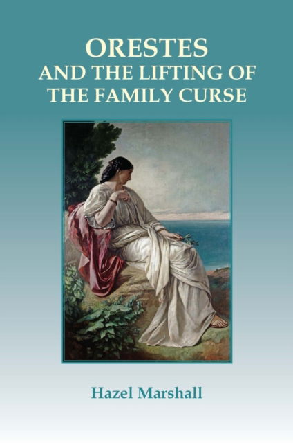 Cover for Hazel Marshall · Orestes: and the Lifting of the Family Curse (Paperback Book) (2024)