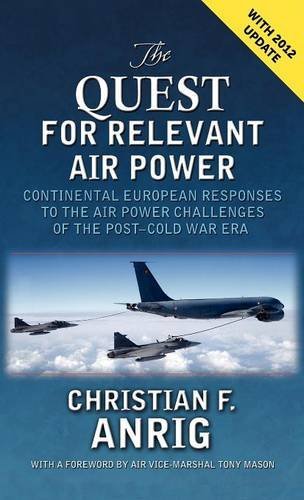 Cover for Christian F Anrig · The Quest for Relevant Air Power: Continental European Responses to the Air Power Challenges of the Post-cold War Era (Hardcover Book) (2012)