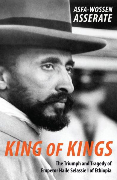 King of Kings: The Triumph and Tragedy of Emperor Haile Selassie I of Ethiopia - Asfa-Wossen Asserate - Bøger - Haus Publishing - 9781910376645 - 3. marts 2017