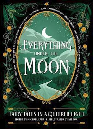 Cover for Everything Under the Moon: Fairy tales in a queerer light (Hardcover Book) (2025)