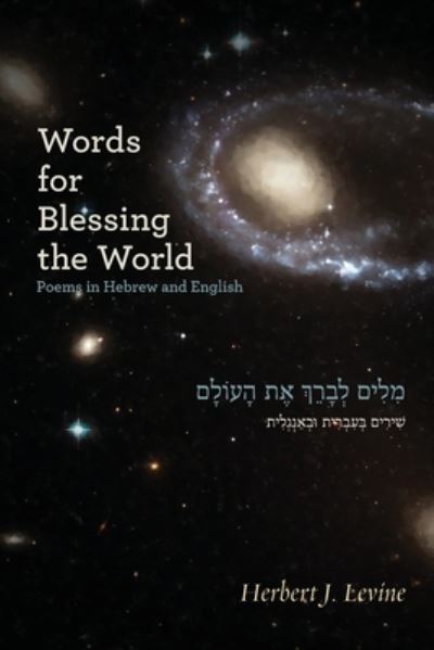 Words for Blessing the World: Poems in Hebrew and English - Herbert J Levine - Książki - Ben Yehuda Press - 9781934730645 - 26 lipca 2017