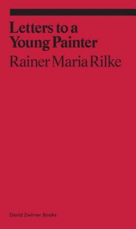 Letters to a Very Young Painter - Ekphrasis - Rainer Maria Rilke - Books - David Zwirner - 9781941701645 - November 2, 2017