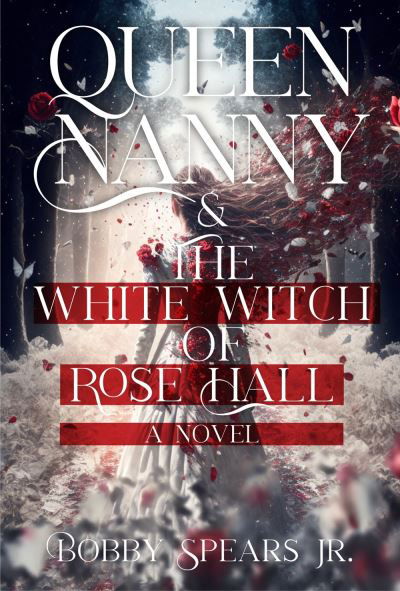 Cover for Bobby Jr. Spears · Queen Nanny &amp; The White Witch of Rose Hall (Inbunden Bok) (2024)