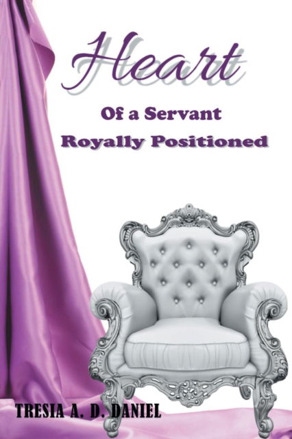 Cover for Tresia a D Daniel · Heart of a Servant Royally Positioned (Paperback Book) (2019)