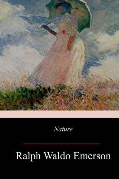 Nature - Ralph Waldo Emerson - Books - CreateSpace Independent Publishing Platf - 9781973829645 - July 29, 2017