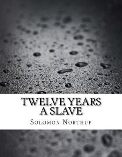 Twelve Years a Slave - Solomon Northup - Książki - Createspace Independent Publishing Platf - 9781977834645 - 1 października 2017