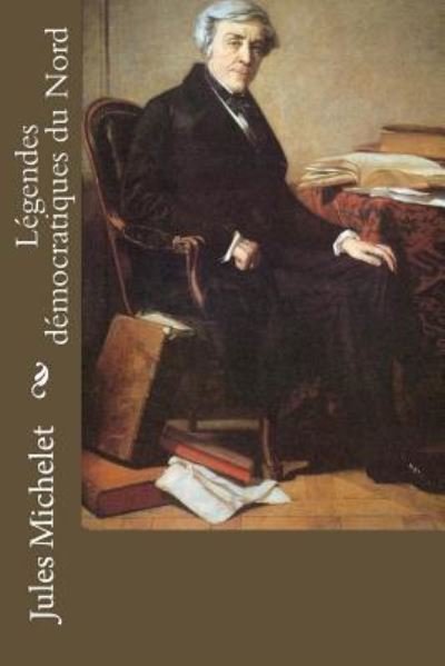 Cover for Jules Michelet · L gendes D mocratiques Du Nord (Paperback Book) (2017)