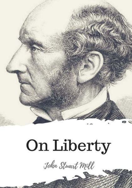 On Liberty - John Stuart Mill - Books - Createspace Independent Publishing Platf - 9781986939645 - March 29, 2018