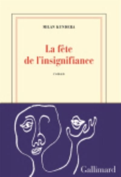 La fete de l'insignifiance - Milan Kundera - Marchandise - Gallimard - 9782070145645 - 3 avril 2014