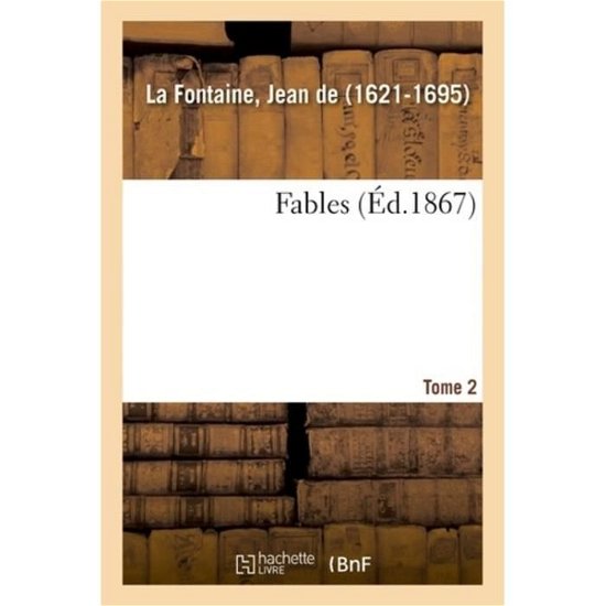 Fables. Tome 2 - Jean De La Fontaine - Books - Hachette Livre - BNF - 9782329021645 - July 1, 2018