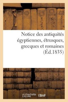 Cover for Petit-J · Notice Des Antiquites Egyptiennes, Etrusques, Grecques Et Romaines (Paperback Book) (2018)