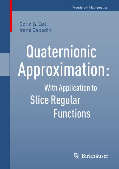 Cover for Sorin G. Gal · Quaternionic Approximation: With Application to Slice Regular Functions - Frontiers in Mathematics (Paperback Book) [2019 edition] (2019)