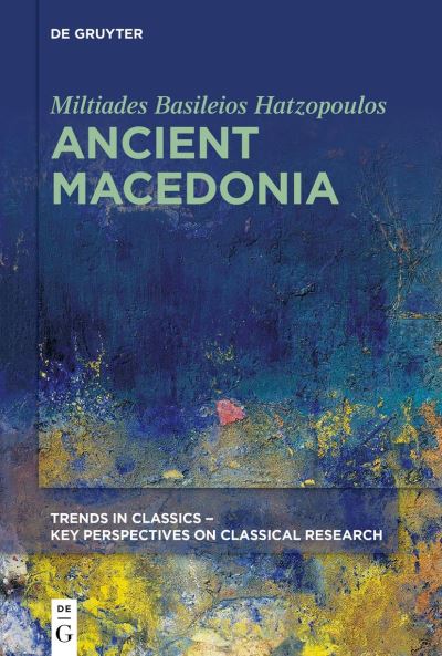 Cover for Miltiades B. Hatzopoulos · Ancient Macedonia - Trends in Classics - Key Perspectives on Classical Research (Paperback Book) (2020)