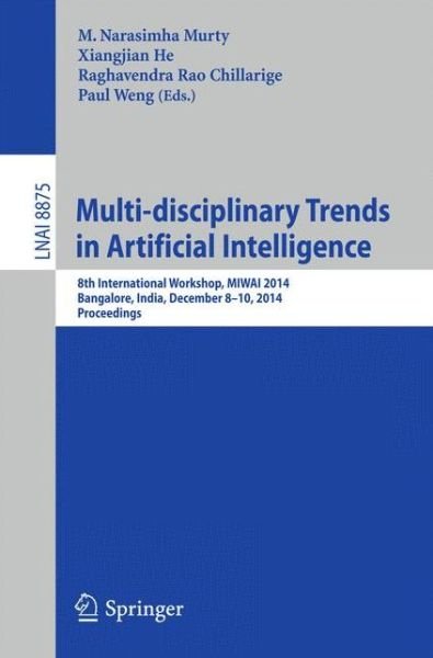 Cover for M Narasimha Murty · Multi-disciplinary Trends in Artificial Intelligence: 8th International Workshop, MIWAI 2014, Bangalore, India, December 8-10, 2014, Proceedings - Lecture Notes in Computer Science (Paperback Book) [2014 edition] (2014)