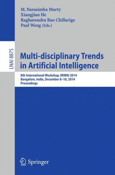 Cover for M Narasimha Murty · Multi-disciplinary Trends in Artificial Intelligence: 8th International Workshop, MIWAI 2014, Bangalore, India, December 8-10, 2014, Proceedings - Lecture Notes in Computer Science (Pocketbok) [2014 edition] (2014)