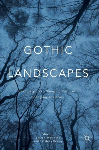 Gothic Landscapes: Changing Eras, Changing Cultures, Changing Anxieties (Innbunden bok) [1st ed. 2016 edition] (2016)