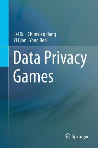 Cover for Xu · Data Privacy Games (Buch) [1st ed. 2018 edition] (2018)