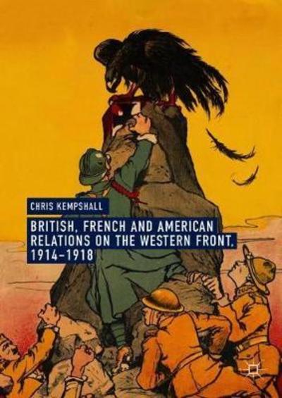 Chris Kempshall · British, French and American Relations on the Western Front, 1914–1918 (Hardcover Book) [1st ed. 2018 edition] (2018)